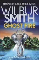 Ghost Fire: The Courtney series continues in this bestselling novel from the master of adv - Wilbur Smith - Historické romány v angličtině Ghost Fire: The Courtney series continues in this bestselling novel from the master of adv
