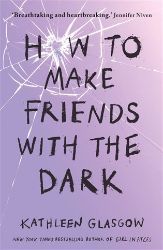 How to Make Friends with the Dark - Kathleen Glasgow - Young Adult současná literatura v angličtině How to Make Friends with the Dark