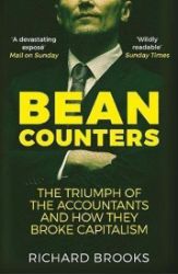 Bean Counters : The Triumph of the Accountants and How They Broke Capitalism Bean Counters : The Triumph of the Accountants and How They Broke Capitalism