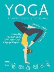 Yoga: Relaxation, Postures, Daily Routines Yoga: Relaxation, Postures, Daily Routines