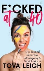F*cked at 40 : Life Beyond Suburbia, Monogamy and Stretch Marks - Tova Leigh - Anglická literatura F*cked at 40 : Life Beyond Suburbia, Monogamy and Stretch Marks