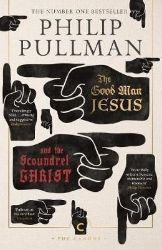 The Good Man Jesus and the Scoundrel Christ The Good Man Jesus and the Scoundrel Christ
