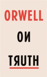 Orwell on Truth Orwell on Truth