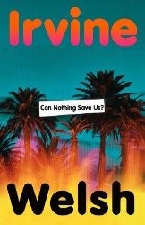 Can Nothing Save Us? - Irvine Welsh - Detektivky v angličtině Can Nothing Save Us?