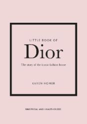 Little Book of Dior - Karen Homer - Knihy o módě, umění a designu v angličtině Little Book of Dior: The Story of the Iconic Fashion House