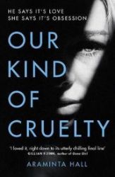 Our Kind of Cruelty : The most addictive psychological thriller of 2018, tipped by Gillian - Anglická literatura Our Kind of Cruelty : The most addictive psychological thriller of 2018, tipped by Gillian Flynn and Lisa Jewell