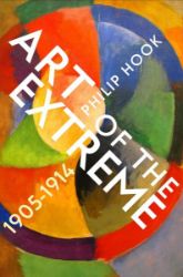 Art of the Extreme: The European Art World 1905-1914