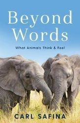 Beyond Words : What Animals Think and Feel Beyond Words : What Animals Think and Feel