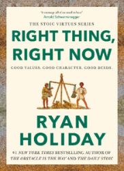 Right Thing, Right Now: Good Values. Good Character. Good Deeds. - Ryan Holiday - Knihy o podnikání a byznysu v angličtině Right Thing, Right Now: Good Values. Good Character. Good Deeds.