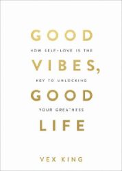 Good Vibes, Good Life - Vex King - Anglická literatura Good Vibes, Good Life