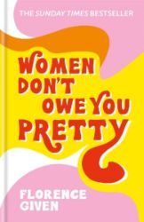 Women Don't Owe You Pretty - Florence Given - Seberozvojové knihy v agličtině Women Don´t Owe You Pretty