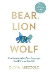 Bear, Lion or Wolf : How Understanding Your Sleep Type Could Change Your Life Bear, Lion or Wolf : How Understanding Your Sleep Type Could Change Your Life