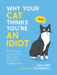 Why Your Cat Thinks You're an Idiot: The Hilarious Guide to All the Ways Your Cat is Judgi - Naučná literatura v angličtině Why Your Cat Thinks You´re an Idiot: The Hilarious Guide to All the Ways Your Cat is Judgi