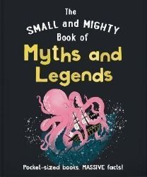 The Small and Mighty Book of Myths and Legends: Pocket-sized books, massive facts! - Naučná literatura v angličtině The Small and Mighty Book of Myths and Legends: Pocket-sized books, massive facts!
