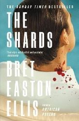 The Shards: Bret Easton Ellis. The Sunday Times Bestselling New Novel from the Author of A The Shards: Bret Easton Ellis. The Sunday Times Bestselling New Novel from the Author of A