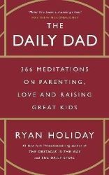 The Daily Dad: 366 Meditations on Parenting, Love and Raising Great Kids - Ryan Holiday - Knihy o podnikání a byznysu v angličtině The Daily Dad: 366 Meditations on Parenting, Love and Raising Great Kids