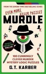 Murdle: Even More Killer Puzzles: 100 Cunningly Clever Murder Mystery Logic Puzzles Murdle: Even More Killer Puzzles: 100 Cunningly Clever Murder Mystery Logic Puzzles