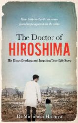 The Doctor of Hiroshima: His heart-breaking and inspiring true life story - Knihy o historii v angličtině The Doctor of Hiroshima: His heart-breaking and inspiring true life story