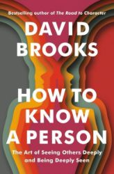 How To Know a Person: The Art of Seeing Others Deeply and Being Deeply Seen - David Brooks - Psychologie v angličtině How To Know a Person: The Art of Seeing Others Deeply and Being Deeply Seen