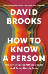 How To Know a Person: The Art of Seeing Others Deeply and Being Deeply Seen - David Brooks - Psychologie v angličtině How To Know a Person: The Art of Seeing Others Deeply and Being Deeply Seen