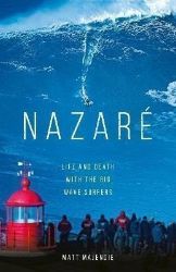 Nazare: Life and Death with the Big Wave Surfers - Knihy o sportu v angličtině Nazare: Life and Death with the Big Wave Surfers