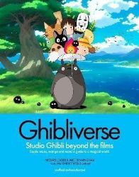 Ghibliverse: Studio Ghibli Beyond the Films Ghibliverse: Studio Ghibli Beyond the Films