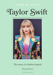 Icons of Style - Taylor Swift: The story of a fashion icon - Knihy o módě, umění a designu v angličtině Icons of Style - Taylor Swift: The story of a fashion icon