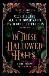 In These Hallowed Halls: A Dark Academia anthology In These Hallowed Halls: A Dark Academia anthology