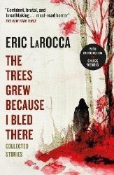 The Trees Grew Because I Bled There: Collected Stories - Horory v angličtině The Trees Grew Because I Bled There: Collected Stories