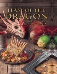 Feast of the Dragon: The Unofficial House of the Dragon and Game of Thrones Cookbook Feast of the Dragon: The Unofficial House of the Dragon and Game of Thrones Cookbook