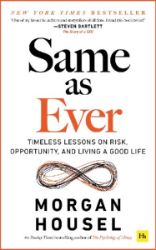 Same as Ever: Timeless Lessons on Risk, Opportunity and Living a Good Life