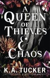 A Queen of Thieves and Chaos - K. A. Tucker - Adult romantasy A Queen of Thieves and Chaos