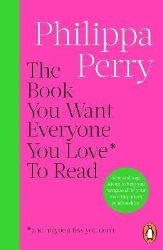 Book You Want Everyone You Love* To Read *(and maybe a few you don't) Book You Want Everyone You Love* To Read *(and maybe a few you don't)