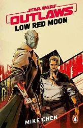 Star Wars Outlaws: Low Red Moon - Mike Chen - Sci-fi v angličtině Star Wars Outlaws: Low Red Moon