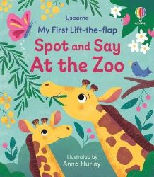 My First Lift-the-flap Spot and Say At the Zoo My First Lift-the-flap Spot and Say At the Zoo