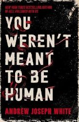 You Weren´t Meant to be Human - Andrew Joseph White - Horory v angličtině You Weren´t Meant to be Human