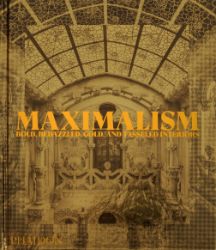 Maximalism: Bold, Bedazzled, Gold, and Tasseled Interiors - Simon Doonan - Architektura Maximalism: Bold, Bedazzled, Gold, and Tasseled Interiors