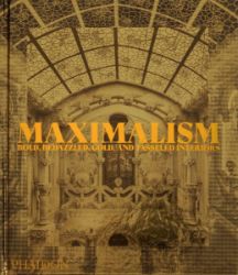 Maximalism: Bold, Bedazzled, Gold, and Tasseled Interiors Maximalism: Bold, Bedazzled, Gold, and Tasseled Interiors