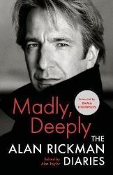 Madly, Deeply: The Alan Rickman Diaries Madly, Deeply: The Alan Rickman Diaries