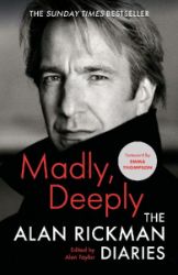 Madly, Deeply: The Alan Rickman Diaries Madly, Deeply: The Alan Rickman Diaries