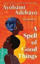 A Spell of Good Things - Ayobami Adebayo - Romány v angličtině A Spell of Good Things