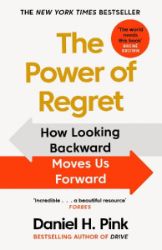 The Power of Regret : How Looking Backward Moves Us Forward - Daniel H. Pink - Knihy o podnikání, byznysu a průmyslu v angličtině The Power of Regret : How Looking Backward Moves Us Forward