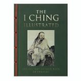 I Ching Illustrated: The Ancient Chinese Book of Changes I Ching Illustrated: The Ancient Chinese Book of Changes
