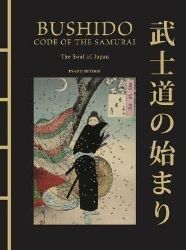 Bushido: The Soul of Japan: The Code of the Samurai Bushido: The Soul of Japan: The Code of the Samurai
