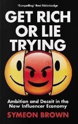 Get Rich or Lie Trying: Ambition and Deceit in the New Influencer Economy