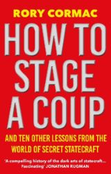 How To Stage A Coup: And Ten Other Lessons from the World of Secret Statecraft - Knihy o politice v angličtině How To Stage A Coup: And Ten Other Lessons from the World of Secret Statecraft