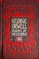 George Orwell Visions of Dystopia George Orwell Visions of Dystopia
