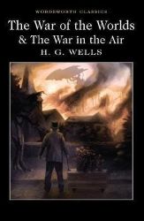The War of the Worlds and The War in the Air The War of the Worlds and The War in the Air