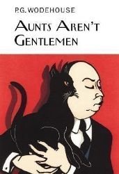 Aunts Aren't Gentlemen - Pelham Grenville Wodehouse - Everyman's Library Classics Aunts Aren´t Gentlemen