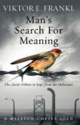 Man's Search for Meaning Man's Search for Meaning
